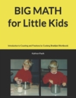 BIG MATH for Little Kids : Introduction to Counting and Fractions by Cooking Breakfast (Workbook) - Book