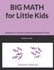 BIG MATH for Little Kids : Introduction to Fractions by Sharing Things (Solution Manual) - Book