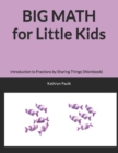 BIG MATH for Little Kids : Introduction to Fractions by Sharing Things (Workbook) - Book