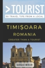 Greater Than a Tourist- Timisoara Romania : 50 Travel Tips from a Local - Book