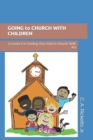 GOING to CHURCH WITH CHILDREN : 5 Ccrets For Getting Your Kids to Church With Joy - Book