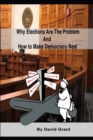 Why Elections Are the Problem and How To Make Democracy Real - Book