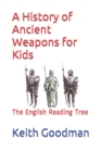 A History of Ancient Weapons for Kids : The English Reading Tree - Book