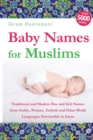 Baby Names for Muslims : Traditional and Modern Boy and Girl Names from Arabic, Persian, Turkish and Other World Languages Permissible in Islam - Book
