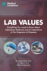 Lab Values : Everything You Need to Know about Laboratory Medicine and its Importance in the Diagnosis of Diseases - Book