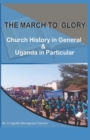 The March to Glory : Church History in General and Uganda in Particular - Book