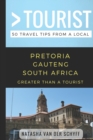 Greater Than a Tourist- Pretoria Gauteng South Africa : 50 Travel Tips from a Local - Book