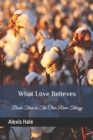 What Love Believes : Book Three in The Clear River Trilogy - Book