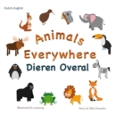 Animals Everywhere Dieren overal : Dual Language Dutch-English - Book