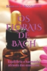 OS Florais de Bach : Equilibrio e harmonia atraves das essencias - Book