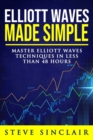 Elliott Waves Made Simple : Master Elliott Waves Techniques In Less Than 48 Hours - Book