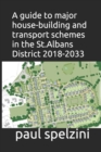 A guide to major housebuilding and transport schemes in the St.Albans District 2018-2033 - Book