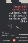 Improbidade Administrativa : a antinomia entre preceitos morais e mazelas na gestao publica - Book