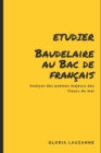 Etudier Baudelaire au Bac de francais : Analyse des poemes majeurs des Fleurs du mal - Book