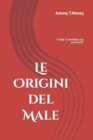Le Origini del Male : Il libro da non leggere se non si vuol vivere Sani e Felici - Book