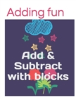 Adding fun : Add & Subtract with blocks - Book