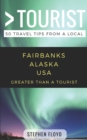 Greater Than a Tourist- Fairbanks Alaska USA : 50 Travel Tips from a Local - Book