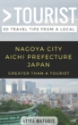 Greater Than a Tourist- Nagoya City Aichi Prefecture Japan : 50 Travel Tips from a Local - Book