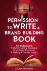 Permission to Write a Brand Building Book : For Podcasters - 9 Myths Holding You Back from More Exposure and Making a Greater Impact - Book