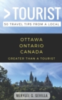 Greater Than a Tourist- Ottawa Ontario Canada : 50 Travel Tips from a Local - Book