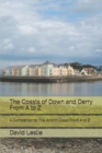 The Coasts of Down and Derry From A to Z : A Companion to The Antrim Coast From A to Z - Book