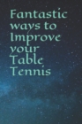 Fantastic ways to Improve your Table Tennis - Book