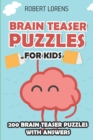 Brain Teaser Puzzles for Kids : Super Puzzles - 200 Brain Puzzles with Answers - Book