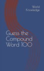 Guess the Compound Word 100 - Book