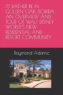 I'd Rather Be in Golden Oak Florida : An Overview and Tour of Walt Disney World's New Residential and Resort Community - Book