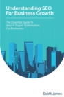 Understanding SEO For Business Growth : The Essential Guide To Search Engine Optimisation For Businesses - Book