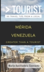 Greater Than a Tourist- Merida Venezuela : 50 Travel Tips from a Local - Book