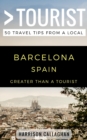Greater Than a Tourist- Barcelona Spain : 50 Travel Tips from a Local - Book