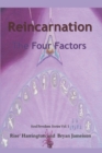Reincarnation - The Four Factors : Four New Ways of Looking At Reincarnation - Book