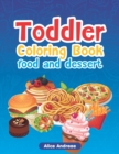 Toddler Coloring Book : Food-Dessert, Activity Book for Kids Ages 2-4 - Book