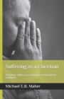 Suffering as a Christian : If anyone suffers as a Christian, let him not be ashamed. - Book