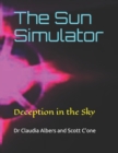 The Sun Simulator : Deception in the Sky - Book