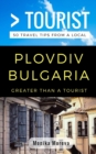 Greater Than a Tourist- Plovdiv Bulgaria : 50 Travel Tips from a Local - Book