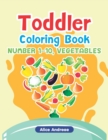 Toddler Coloring Book : Number1-10, Vegetables, Activity Book for Kids Ages 2-4 - Book