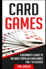 Card Games : A Beginner's Guide to The Most Popular Card Games for 1-8 Players - Book