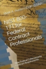 NIST 800-171 for Federal Contract Professionals : New Federal Cybersecurity Contract Requirements - Book