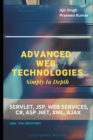 Advanced Web Technologies Simply In Depth : Servlet, JSP, Web Services, C#, ASP .NET, XML, AJAX - Book