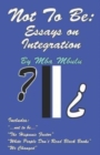 Not To Be : Essays on Integration - Book