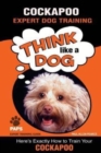 COCKAPOO Expert Dog Training : "Think Like a Dog" Here's Exactly How to Train Your Cockapoo - Book
