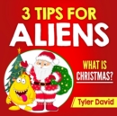 3 Tips for Aliens : What is Christmas? - Book