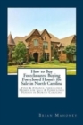 How to Buy Foreclosures : Buying Foreclosed Homes for Sale in North Carolina: Find & Finance Foreclosed Homes for Sale & Foreclosed Houses in North Carolina - Book
