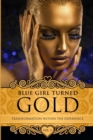 Blue Girl Turned Gold Volume 2 : Transformation Within The Experience - Book