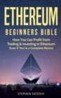 Ethereum : Beginners Bible - How You Can Profit from Trading & Investing in Ethereum, Even If You're a Complete Novice - Book