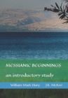 Messianic Beginnings : An Introductory Study - Book