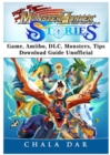 Monster Hunter Stories Game, Amiibo, DLC, Monsters, Tips, Download Guide Unofficial - Book