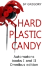 Hard Plastic Candy : Automatons Ominbus Edition Books I and II - Book